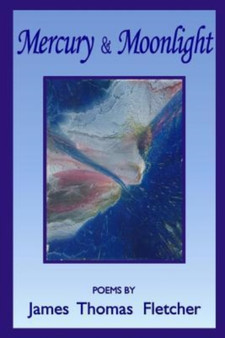 Mercury and Moonlight by James Thomas Fletcher - Paperback