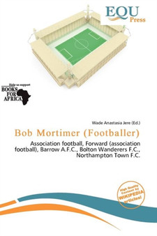 Bob Mortimer (Footballer) by Wade Anastasia Jere - Paperback