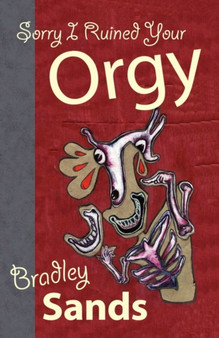 Sorry I Ruined Your Orgy by Bradley Sands - Paperback