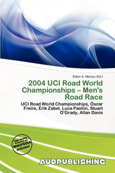 2004 Uci Road World Championships - Men's Road Race by Eldon A Mainyu - Paperback