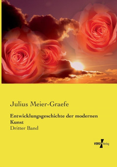 Entwicklungsgeschichte der modernen Kunst : Dritter Band by Julius Meier-Graefe - Paperback