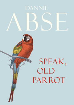Speak, Old Parrot by Dannie Abse - Paperback