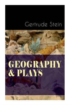 Geography & Plays : A Collection of Poems, Stories and Plays by Gertrude Stein - Paperback