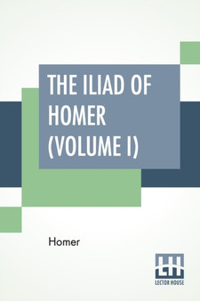 The Iliad Of Homer (Volume I) : Rendered Into English Blank Verse By Edward, Earl Of Derby. by Homer - Paperback