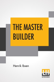The Master Builder : Translated By Edmund Gosse And William Archer by Henrik Ibsen - Paperback The Master Builder : Translated By Edmund Gosse And William Archer by Henrik Ibsen - Paperback