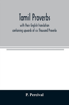 Tamil proverbs : with their English translation: containing upwards of six Thousand Proverbs. by P Percival - Paperback