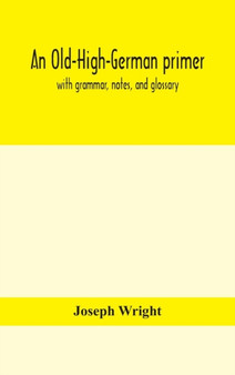 An Old-High-German primer; with grammar, notes, and glossary by Joseph Wright - Hardback