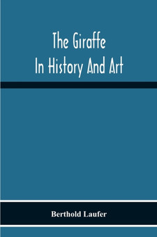 The Giraffe In History And Art by Berthold Laufer - Paperback