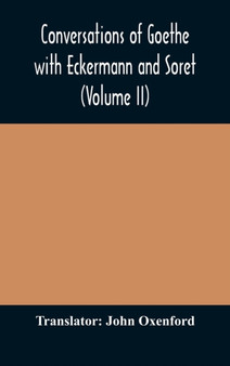 Conversations of Goethe with Eckermann and Soret (Volume II) by John Oxenford - Hardback