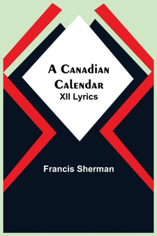 A Canadian Calendar : XII Lyrics by Francis Sherman - Paperback