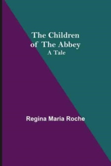 The Children of the Abbey; A Tale by Regina Maria Roche - Paperback