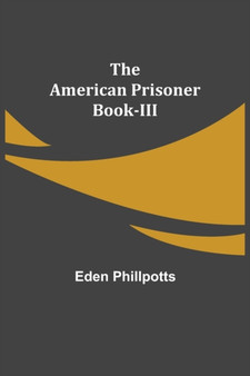 The American Prisoner Book-III by Eden Phillpotts - Paperback