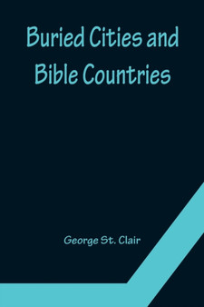 Buried Cities and Bible Countries by George St Clair - Paperback