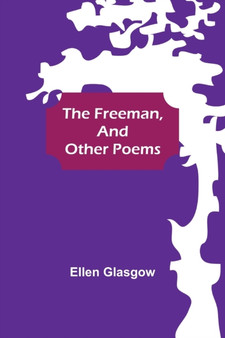 The Freeman, and Other Poems by Ellen Glasgow - Paperback