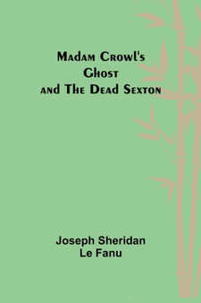 Madam Crowl's Ghost and the Dead Sexton by Joseph Sheridan Le Fanu - Paperback
