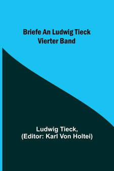 Briefe an Ludwig Tieck; Vierter Band by Ludwig Tieck - Paperback