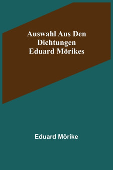 Auswahl aus den Dichtungen Eduard Moerikes by Eduard Moerike - Paperback