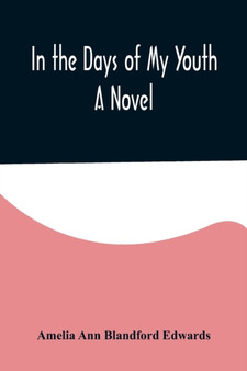 In the Days of My Youth; A Novel by Amelia Ann Blandford Edwards - Paperback