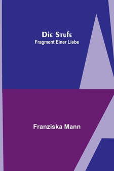 Die Stufe; Fragment einer Liebe by Franziska Mann - Paperback