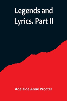 Legends and Lyrics. Part II by Adelaide Anne Procter - Paperback