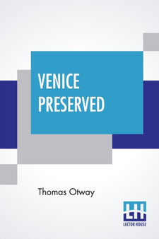 Venice Preserved : A Tragedy In Five Acts With The Stage Business, Cast Of Character, Costumes, Relative Positions, &C. Edited, With Introduction By Dion Boucicault by Thomas Otway - Paperback