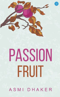 Passion Fruit by Asmi Dhaker - Paperback