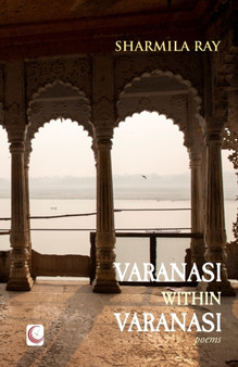 Varanasi within Varanasi : poems by Sharmila Ray - Paperback