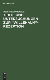 Texte Und Untersuchungen Zur "Willehalm"-Rezeption : Band 1: Eine Alemannische Bearbeitung Der "Arabel" Ulrichs Von Dem Turlin. Band 2: Die Exzerpte Aus Wolframs "Willehalm" in Der "Weltchronik" Heinr : 1-2 by Werner Schroder - Hardback
