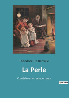 La Perle : Comedie en un acte, en vers by Theodore de Banville - Paperback