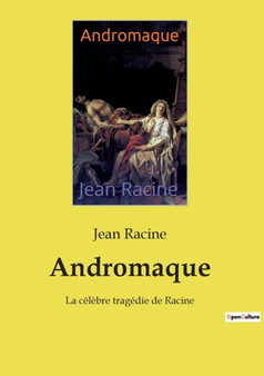 Andromaque : La celebre tragedie de Racine by Jean Racine - Paperback