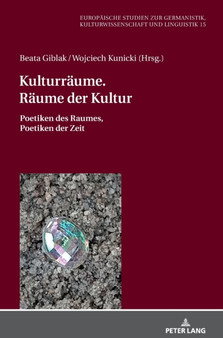 Kulturraeume. Raeume der Kultur : Poetiken des Raumes, Poetiken der Zeit : 15 by Monika Wolting - Hardback