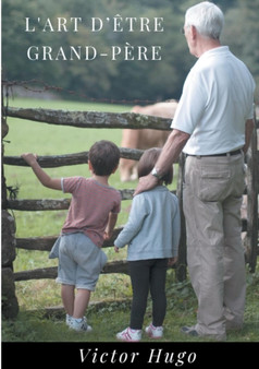 L'Art d'etre grand-pere : Un recueil de 27 poemes de Victor Hugo dedie a ses petits enfants (edition integrale) by Victor Hugo - Paperback