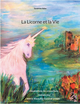 La Licorne et la Vie by Sandrine Adso - Paperback