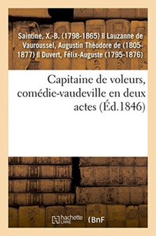 Capitaine de Voleurs, Comedie-Vaudeville En Deux Actes by X -B Saintine - Paperback