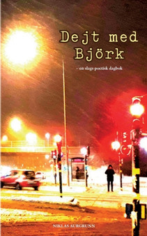 Dejt med Bjoerk : en slags poetisk dagbok by Niklas Aurgrunn - Paperback