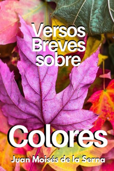 Versos Breves Sobre Colores by Juan Moises de la Serna - Paperback
