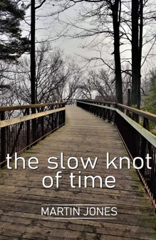 The slow knot of time by Martin Jones - Paperback