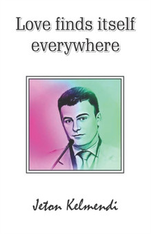 Love finds itself everywhere by Jeton Kelmendi - Paperback