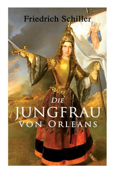 Die Jungfrau von Orleans : Romantische Tragoedie by Friedrich Schiller - Paperback