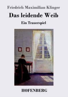 Das leidende Weib : Ein Trauerspiel by Friedrich Maximilian Klinger - Paperback