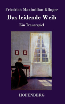 Das leidende Weib : Ein Trauerspiel by Friedrich Maximilian Klinger - Hardback