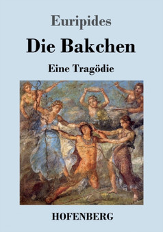 Die Bakchen : Eine Tragoedie by Euripides - Paperback