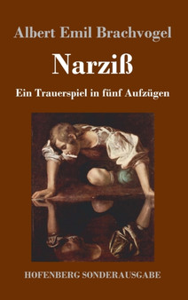 Narziss : Ein Trauerspiel in funf Aufzugen by Albert Emil Brachvogel - Hardback