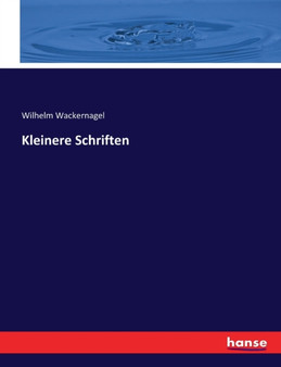 Kleinere Schriften by Wilhelm Wackernagel - Paperback
