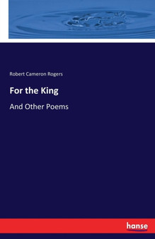 For the King : And Other Poems by Robert Cameron Rogers - Paperback