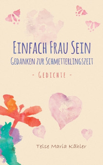 Einfach Frau sein : Gedanken zur Schmetterlingszeit by Telse Maria Kahler - Paperback