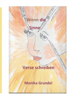 Wenn die Sinne Verse schreiben : Gedanken gehen durch die Zeiz by Monika Grundei - Paperback
