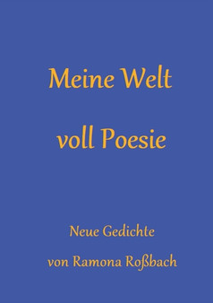 Meine Welt voll Poesie : Neue Gedichte by Ramona Rossbach - Paperback