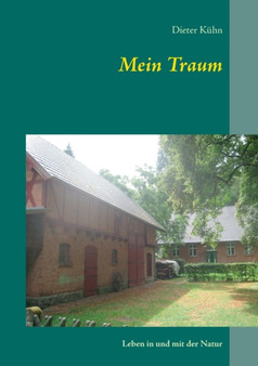Mein Traum : Leben in und mit der Natur by Dieter Kuhn - Paperback