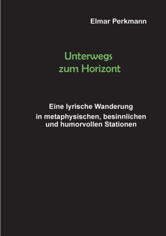 Unterwegs zum Horizont : Eine lyrische Wanderung in spirituellen, besinnlichen und humorvollen Stationen by Elmar Perkmann - Paperback